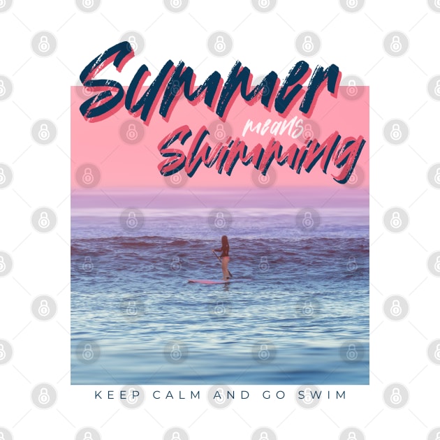 Summer Means Swimming - Summer Vacation by Aanmah Shop