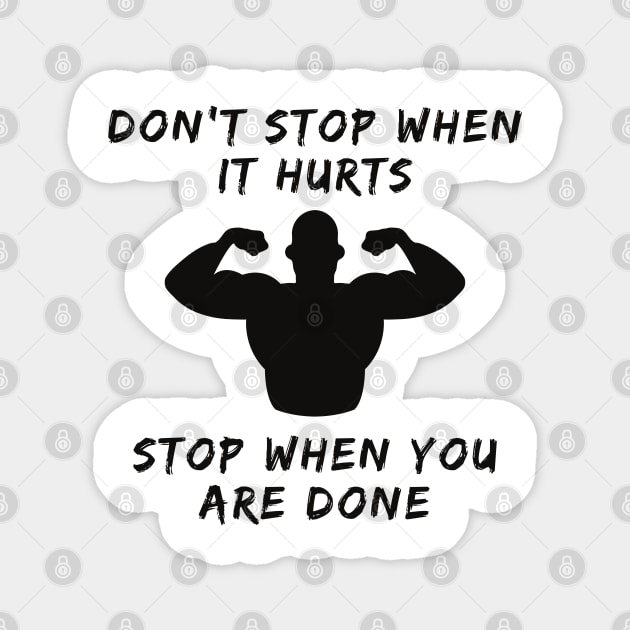 Don't stop when it hurts stop when you are done Magnet by Tshirtiz