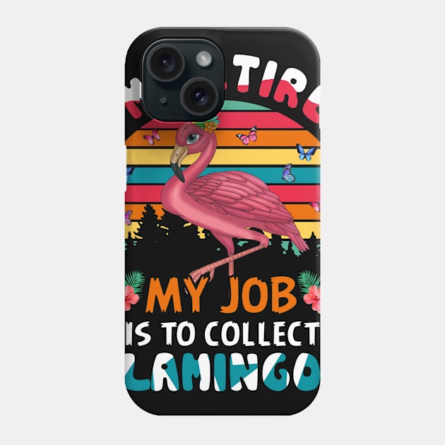 I_m Retired My Job Is To Collect Flamingo Phone Case by Elliottda