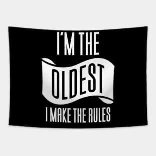 I'm The Oldest I Make The Rules Tapestry