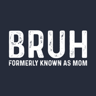 Bruh Formerly Known As Mom T-Shirt