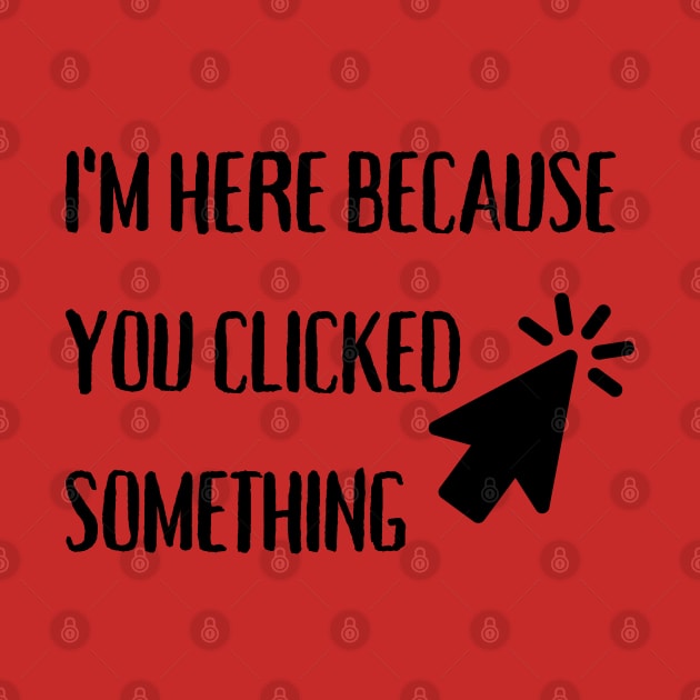 I'm here because you clicked something by PicklePrintables