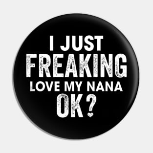 I Just Freaking Love My Nana Pin