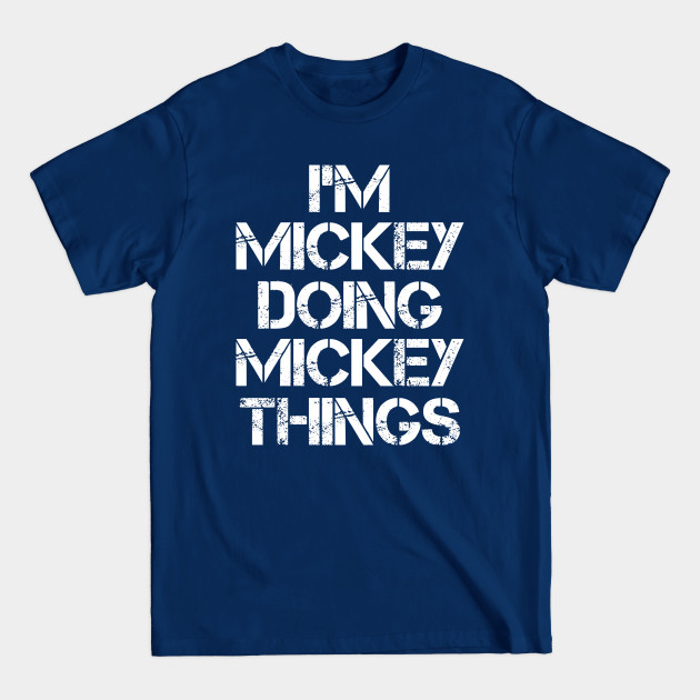 Mickey Name T Shirt - Mickey Doing Mickey Things - Mickey - T-Shirt