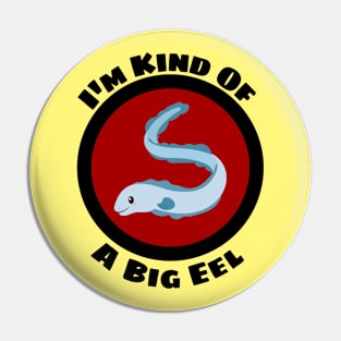 I'm Kind Of A Big Eel - Eel Pun Pin