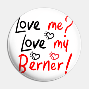 Love Me Love My Bernese Mountain Dog LOVE! Especially for Berner Dog Lovers! Pin