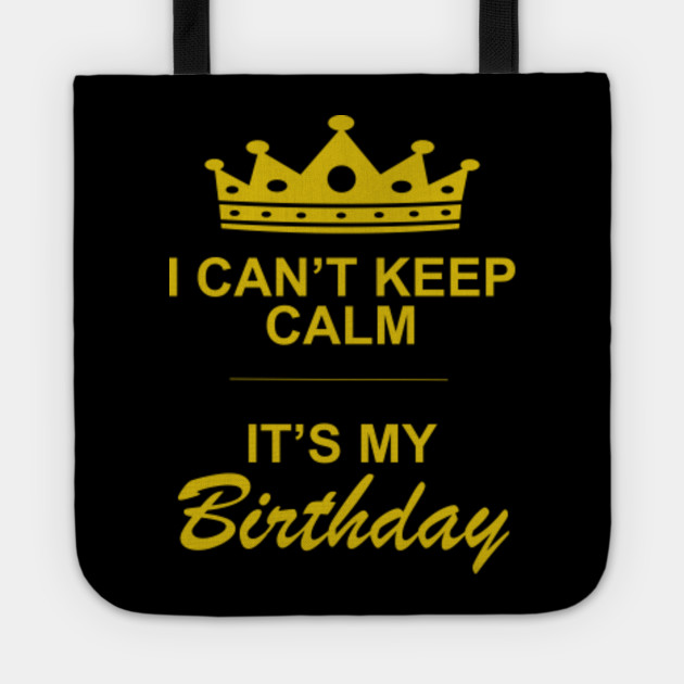 I can't keep calm it's my birthday