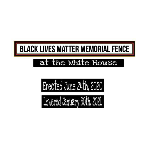 Black Lives Matter Memorial Fence - at the White House - Erected June 24, 2020 Lowered January 30, 2021 - Back by Blacklivesmattermemorialfence