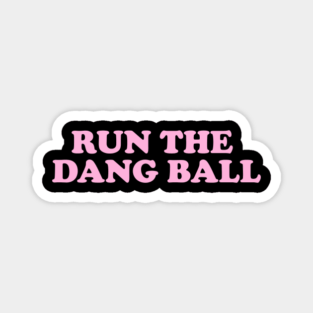 run the dang ball Magnet by Y2KSZN