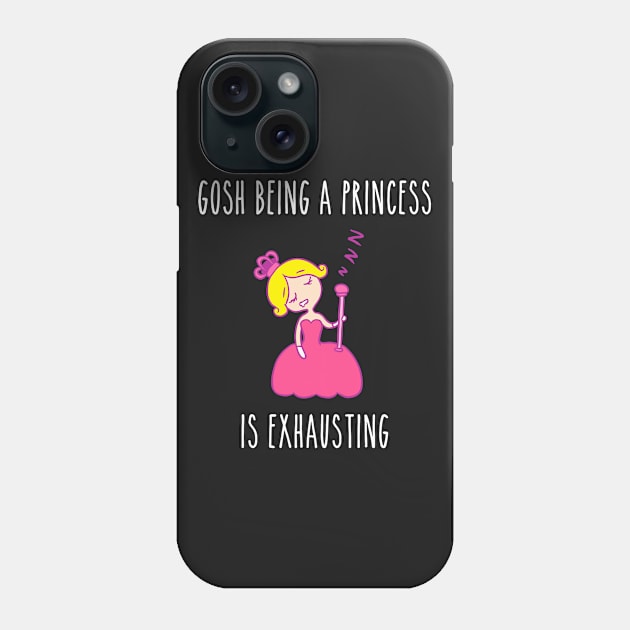 Gosh Being A Princess Is Exhausting Phone Case by hothippo