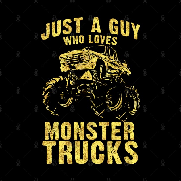 Just a Guy who Loves MONSTER TRUCKS awesome black and yellow distressed style by Naumovski