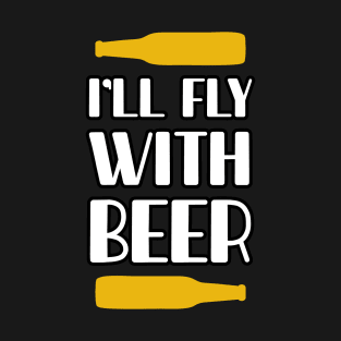 I will fly with beer T-Shirt