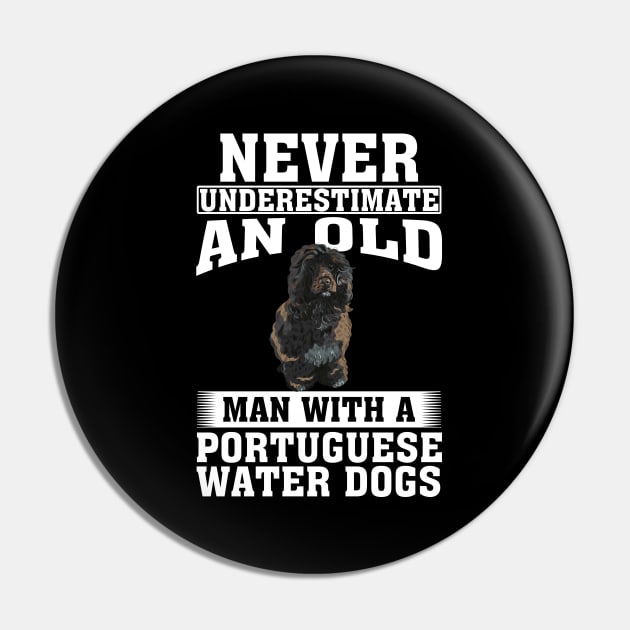 Never Underestimate an Old Man with Portuguese Water Dogs Pin by silvercoin