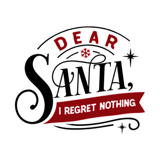 Dear Santa I Regret Nothing T-Shirt