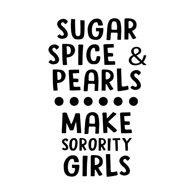 Sugar Spice & Pearls Make Sorority Girls by shopbudgets