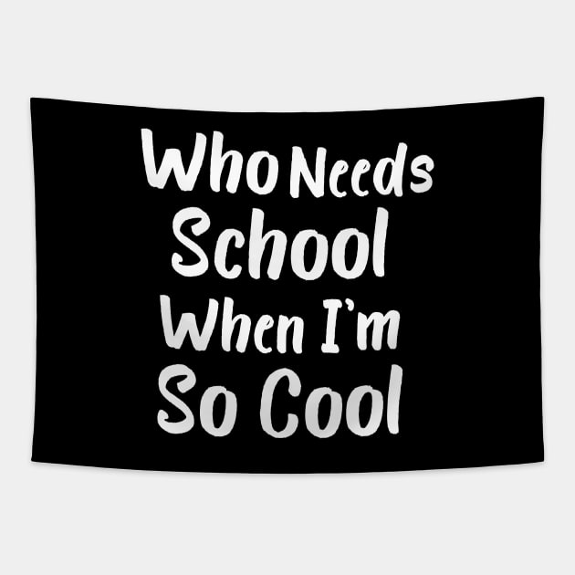 Who Needs School When I'm So Cool Tapestry by Catchy Phase