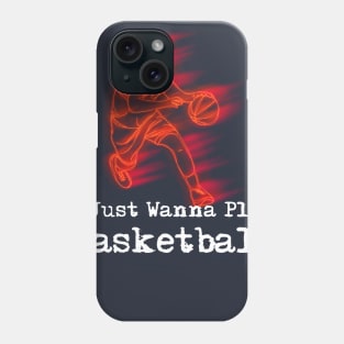 Funny BasketBall shirt I just wanna play basketball Phone Case