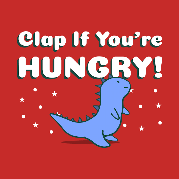 Clap If You're Hungry - Cute Dinosaur by Shaun Dowdall