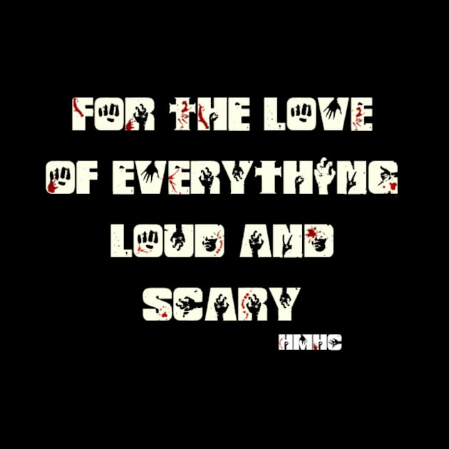 For the love of everything Loud and Scary! by HMHCast