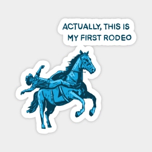 Actually, this is my first rodeo Magnet