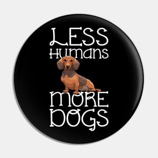 Less Humans More Dogs Dachshund Funny Pin