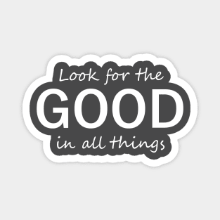 Look for the Good in All Things - Motivation and Reminder Magnet