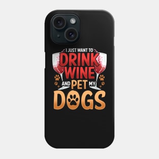 I Just Want To Drink Wine And Pet My Dogs Wino Phone Case