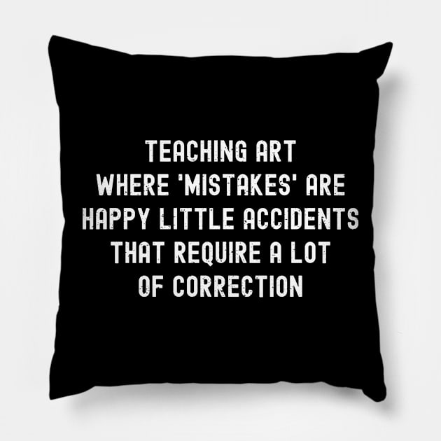 Teaching art Where 'mistakes' are happy Pillow by trendynoize