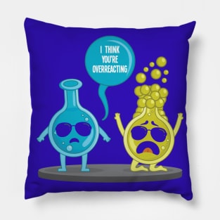 I think youre overreacting funny nerd chemistry Pillow