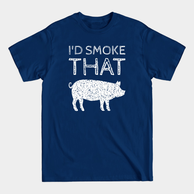 Disover I’d Smoke That Pig BBQ - Meat Smoking - T-Shirt