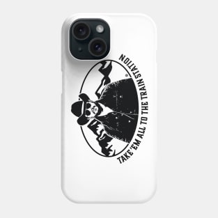 Take 'em to the train station Phone Case