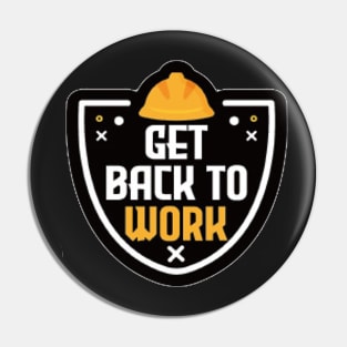 Get back to work Pin