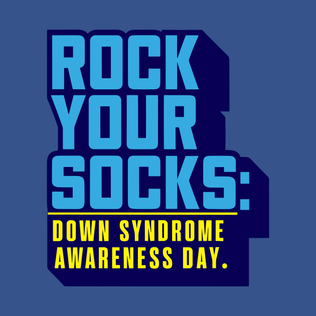 Rock Your Socks: Down Syndrome Awareness Day by T-Shirt Sculptor