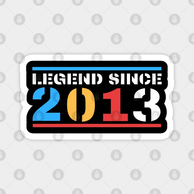 Legend Since 2013 Magnet by BestOfArtStore