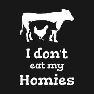 I do not eat my homies funny saying Vegetarian vegan T-Shirt