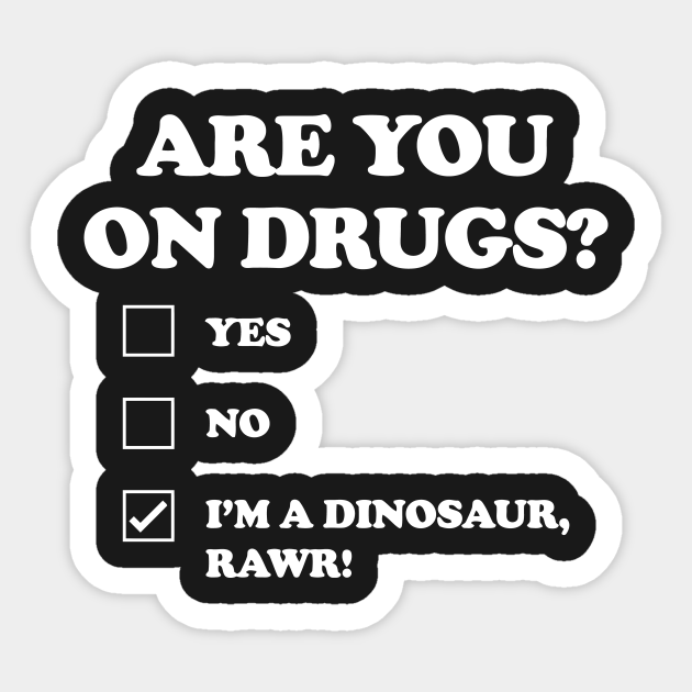 Are You On Drugs Are You On Drugs Pegatina Teepublic Mx