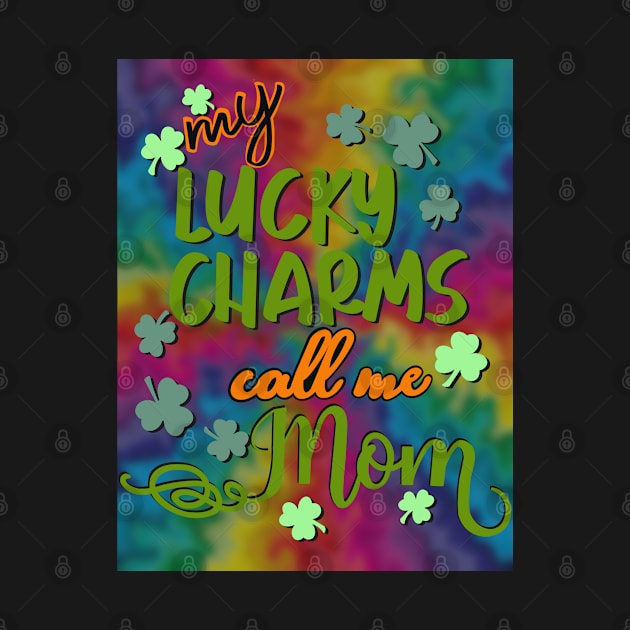 My lucky charms call me mom by LHaynes2020