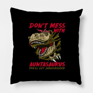 Don't Mess With Auntasaurus You'll Get Jurasskicked Pillow