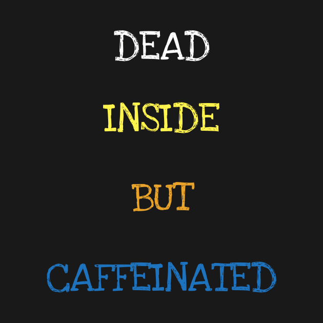 Dead Inside But Caffeinated Funny Coffee Caffeine Lover T-Shirt by DDJOY Perfect Gift Shirts