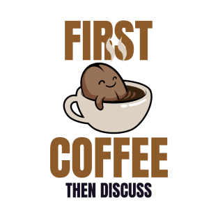 First Coffee Then Discuss T-Shirt