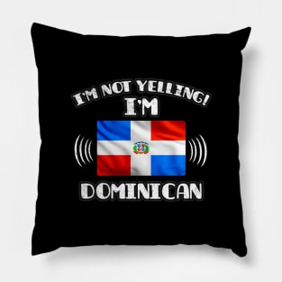 I'm Not Yelling I'm Dominican - Gift for Dominican With Roots From Dominican Republic Pillow