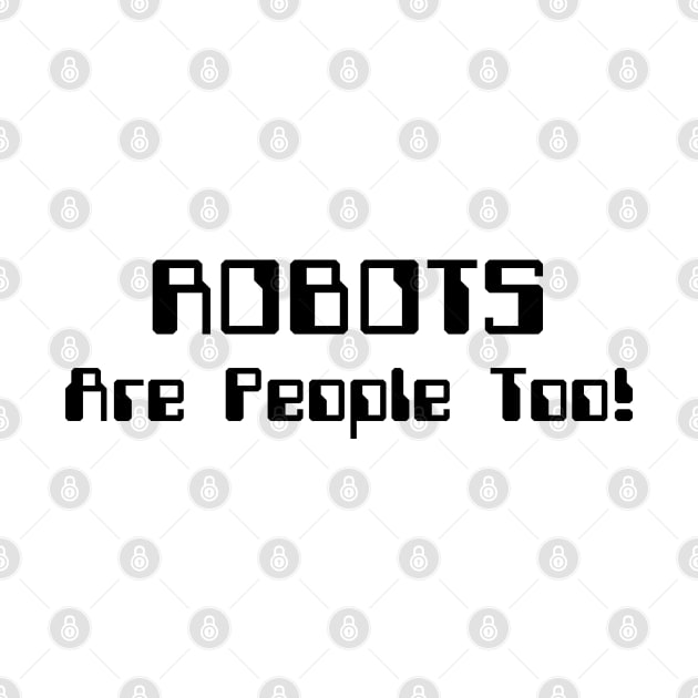 ROBOTS Are People Too! by tinybiscuits