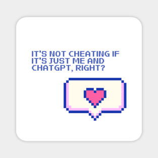 It's not cheating if it's just me and ChatGPT, right? Magnet