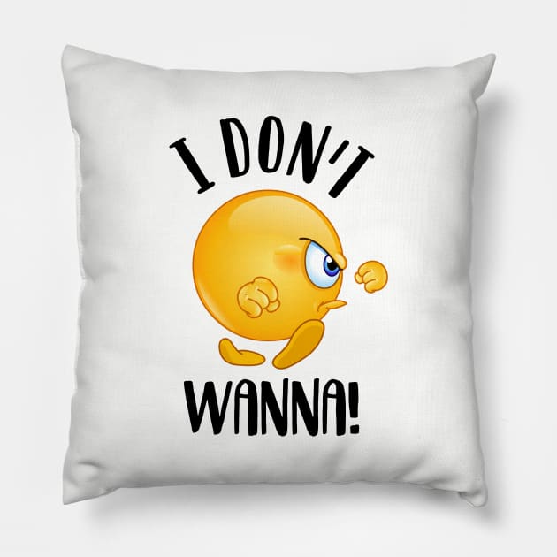 I don’t wanna! Pillow by NotoriousMedia