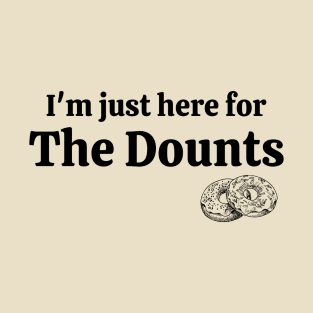 Im just here for the dounts T-Shirt