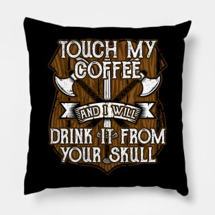 Funny Viking Touch My Coffee And I Will Drink It From Your Skull Pillow