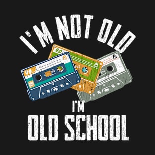 Birthday - Im Not Old Im Old School T-Shirt