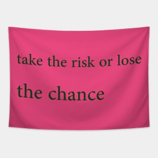 Take the risk or lose the chance Tapestry