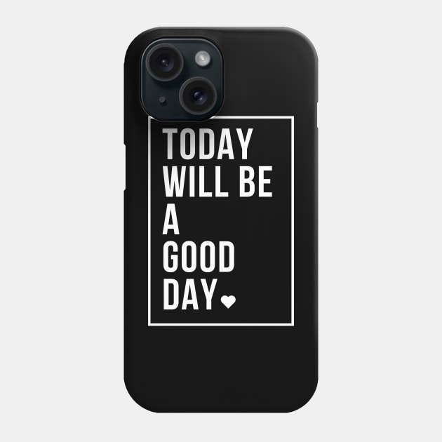 today will be a good day Phone Case by SYAO