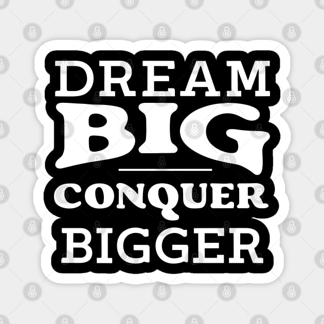 Dream big conquer bigger Magnet by SPIRITY